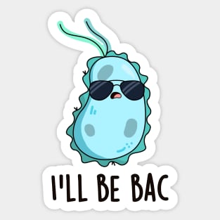 I'll Be Bac Cute Biology Bacteria Pun Sticker